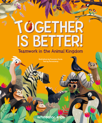 Together Is Better!: Teamwork in the Animal Kingdom - Tecnoscienza (Text by)