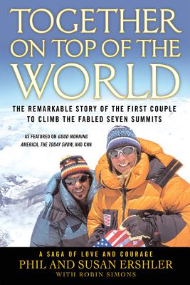 Together on Top of the World: The Remarkable Story of the First Couple to Climb the Fabled Seven Summits - Ershler, Phil and Susan, and Ershler, Susan, and Simons, Robin