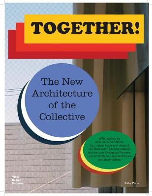 Together! The New Architecture of the Collective - Kries, Matteo (Editor), and Mller, Matthias