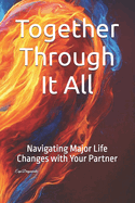 Together Through It All: Navigating Major Life Changes with Your Partner