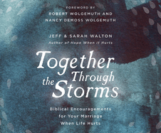 Together Through the Storms: Biblical Encouragements for Your Marriage When Life Hurts