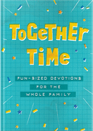 Together Time: Fun-Sized Devotions for the Whole Family