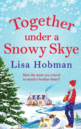 Together Under A Snowy Skye: Escape to the Isle of Skye for a festive, romantic read from Lisa Hobman