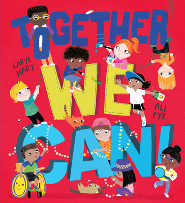 Together We Can!: A Heart-Warming Ode to Friendship, Compassion, and Kindness - Hart, Caryl