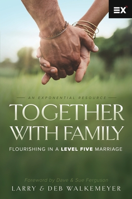 Together with Family: Flourishing in a Level Five Marriage - Walkemeyer, Deb, and Ferguson, Dave (Foreword by), and Ferguson, Sue (Foreword by)