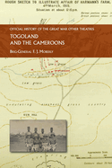 Togoland and the Cameroons: Official History of the Great War Other Theatres