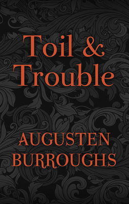 Toil & Trouble - Burroughs, Augusten