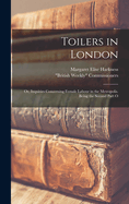 Toilers in London; or, Inquiries Concerning Female Labour in the Metropolis. Being the Second Part O