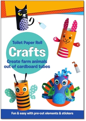 Toilet Paper Roll Crafts Create Farm Animals Out of Cardboard Tubes: Fun & Easy with Pre-Cut Elements and Stickers - Smunket, Isadora
