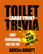 Toilet Trivia: 250 Amazing Fun Facts, Shorts Reads, Geographical Oddities, and Amusing Anecdotes (Large Print)