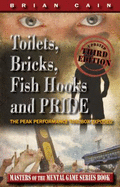 Toilets, Bricks, Fish Hooks and Pride: the Peak Performance Toolbox Exposed-Updated 2nd Edition - Brian M. Cain