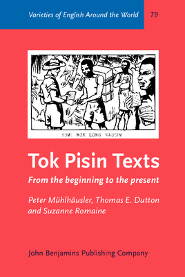 Tok Pisin Texts: From the Beginning to the Present - Mhlhusler, Peter, and Dutton, Thomas E, Dr., and Romaine, Suzanne