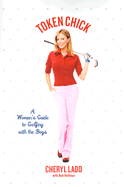 Token Chick: A Woman's Guide to Golfing with the Boys