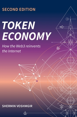 Token Economy: How the Web3 reinvents the Internet - Voshmgir, Shermin