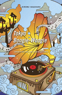 Tokyo Boogie-Woogie: Japan's Pop Era and Its Discontents