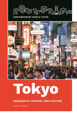 Tokyo: Geography, History, and Culture - Perez, Louis G.