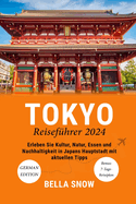 Tokyo Reisef?hrer 2024: Erleben Sie Kultur, Natur, Essen und Nachhaltigkeit in Japans Hauptstadt mit aktuellen Tipps