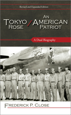 Tokyo Rose / An American Patriot: A Dual Biography - Close, Frederick P