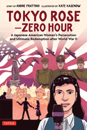 Tokyo Rose - Zero Hour (a Graphic Novel): A Japanese American Woman's Persecution and Ultimate Redemption After World War II