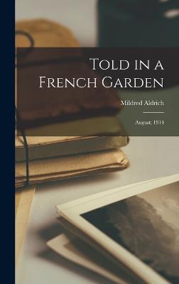 Told in a French Garden: August; 1914 - Aldrich, Mildred