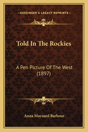 Told in the Rockies: A Pen Picture of the West (1897)