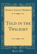 Told in the Twilight (Classic Reprint)