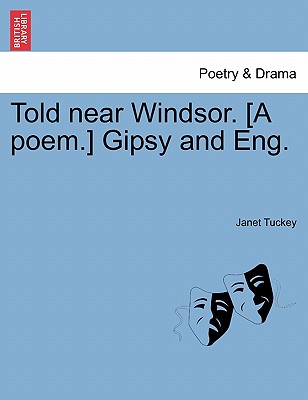 Told Near Windsor. [a Poem.] Gipsy and Eng. - Tuckey, Janet