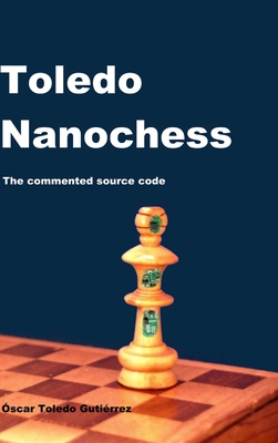 Toledo Nanochess: The commented source code - Toledo Gutierrez, Oscar