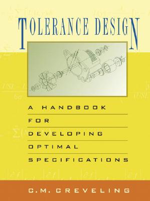 Tolerance Design: A Handbook for Developing Optimal Specifications - Creveling, Clyde M.
