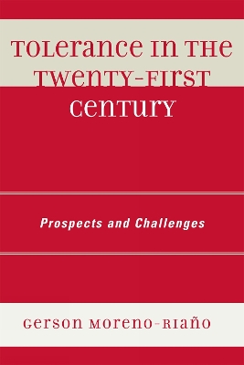 Tolerance in the 21st Century: Prospects and Challenges - Moreno-Riano, Gerson (Editor), and Avery, Patricia G (Contributions by), and Boettke, Peter J (Contributions by)