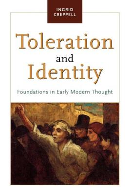 Toleration and Identity: Foundations in Early Modern Thought - Creppell, Ingrid