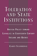 Toleration and State Institutions: British Policy Toward Catholics in Eighteenth Century Ireland and Quebec