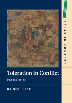 Toleration in Conflict: Past and Present - Forst, Rainer