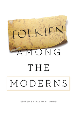 Tolkien Among the Moderns - Wood, Ralph C (Editor)