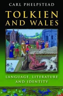 Tolkien and Wales: Language, Literature and Identity - Phelpstead, Carl