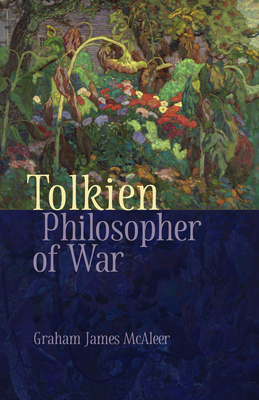 Tolkien, Philosopher of War - McAleer, Graham