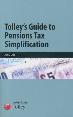 Tolley's Guide to Pensions Tax Simplification - Ure, Alec