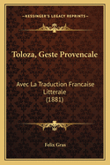 Toloza, Geste Provencale: Avec La Traduction Francaise Litterale (1881)