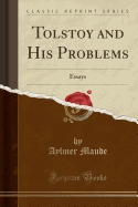 Tolstoy and His Problems: Essays (Classic Reprint)