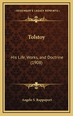 Tolstoy: His Life, Works, and Doctrine (1908) - Rappoport, Angelo S, Dr.