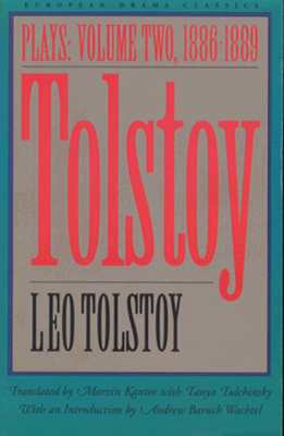 Tolstoy: Plays: Volume II: 1886-1889 - Tolstoy, Leo, and Tulchinsky, Tanya (Translated by), and Kantor, Marvin (Translated by)