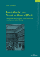 Toms Garc?a Luna: Gramtica General (1845): Kommentierte Edition mit einer Einleitung versehen von Isabel Zollna