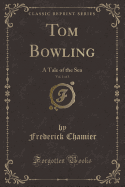 Tom Bowling, Vol. 1 of 3: A Tale of the Sea (Classic Reprint)