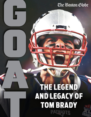 Tom Brady: Goat - The Boston Globe