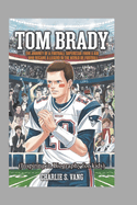 Tom Brady: The Journey of a Football Superstar from a Kid Who Became a Legend in the World of Football (Inspiring in Biography for kids)