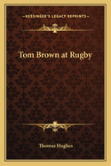 Tom Brown at Rugby