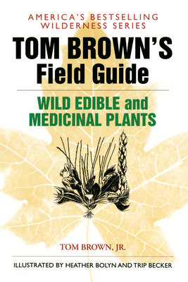 Tom Brown's Field Guide to Wild Edible and Medicinal Plants - Brown, Tom, Jr.