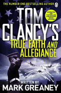 Tom Clancy's True Faith and Allegiance: INSPIRATION FOR THE THRILLING AMAZON PRIME SERIES JACK RYAN