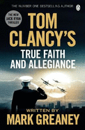 Tom Clancy's True Faith and Allegiance: INSPIRATION FOR THE THRILLING AMAZON PRIME SERIES JACK RYAN