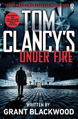 Tom Clancy's Under Fire: INSPIRATION FOR THE THRILLING AMAZON PRIME SERIES JACK RYAN - Blackwood, Grant